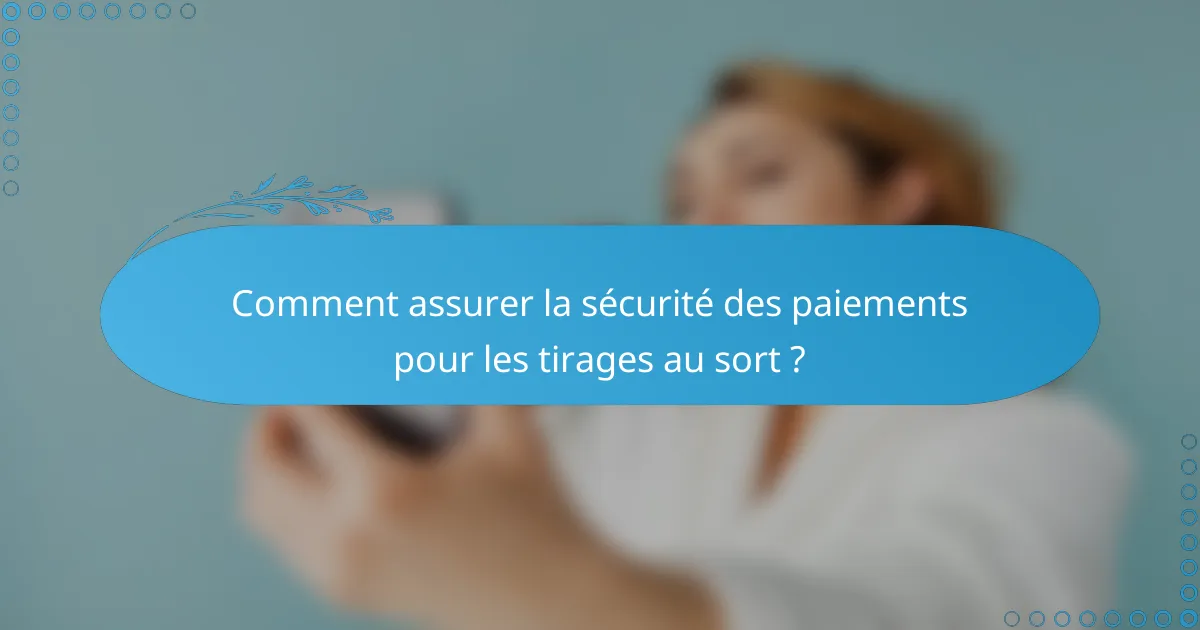 Comment assurer la sécurité des paiements pour les tirages au sort ?