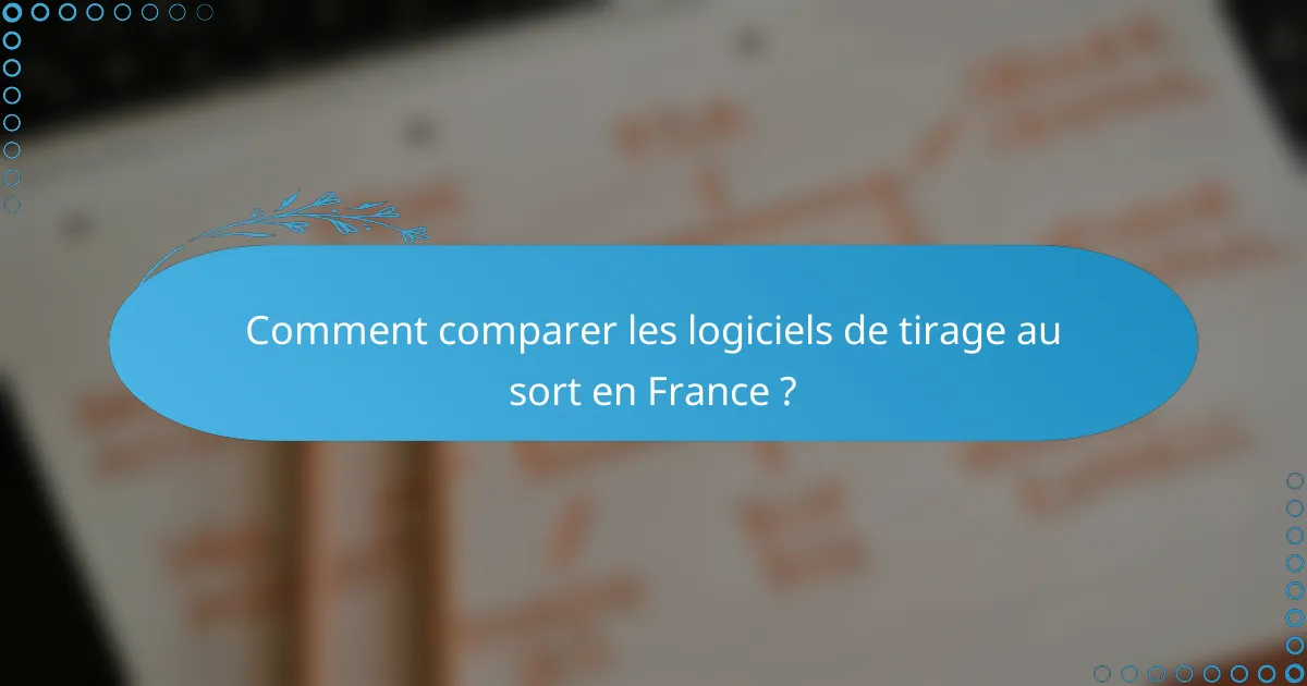 Comment comparer les logiciels de tirage au sort en France ?
