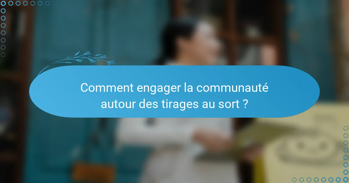 Comment engager la communauté autour des tirages au sort ?