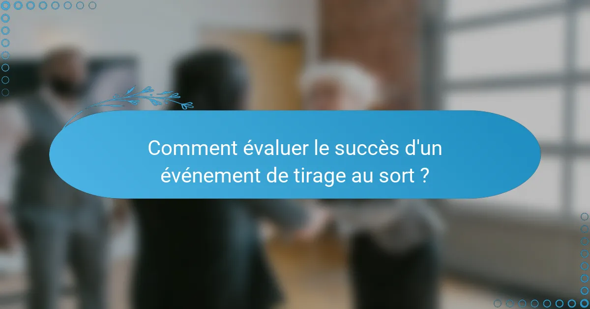 Comment évaluer le succès d'un événement de tirage au sort ?