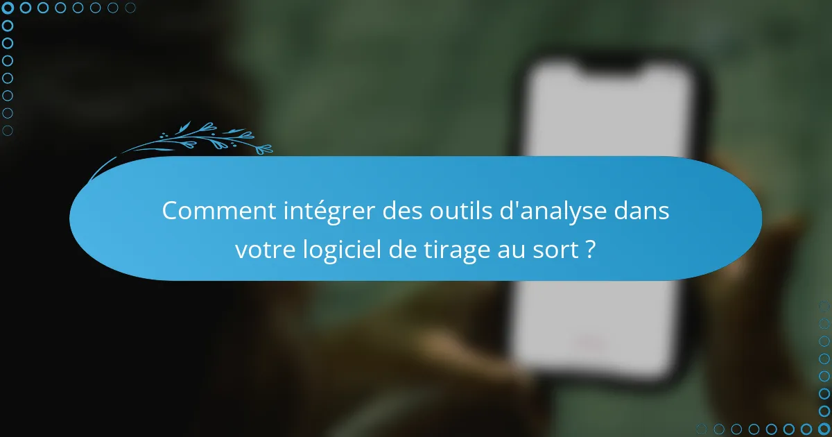 Comment intégrer des outils d'analyse dans votre logiciel de tirage au sort ?
