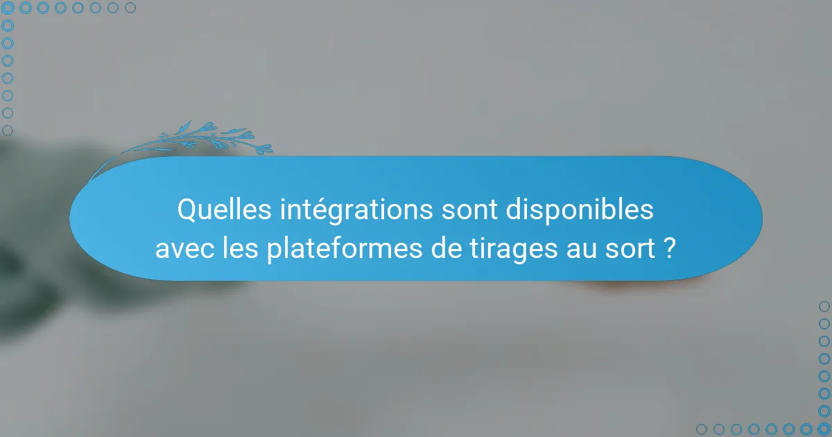 Quelles intégrations sont disponibles avec les plateformes de tirages au sort ?