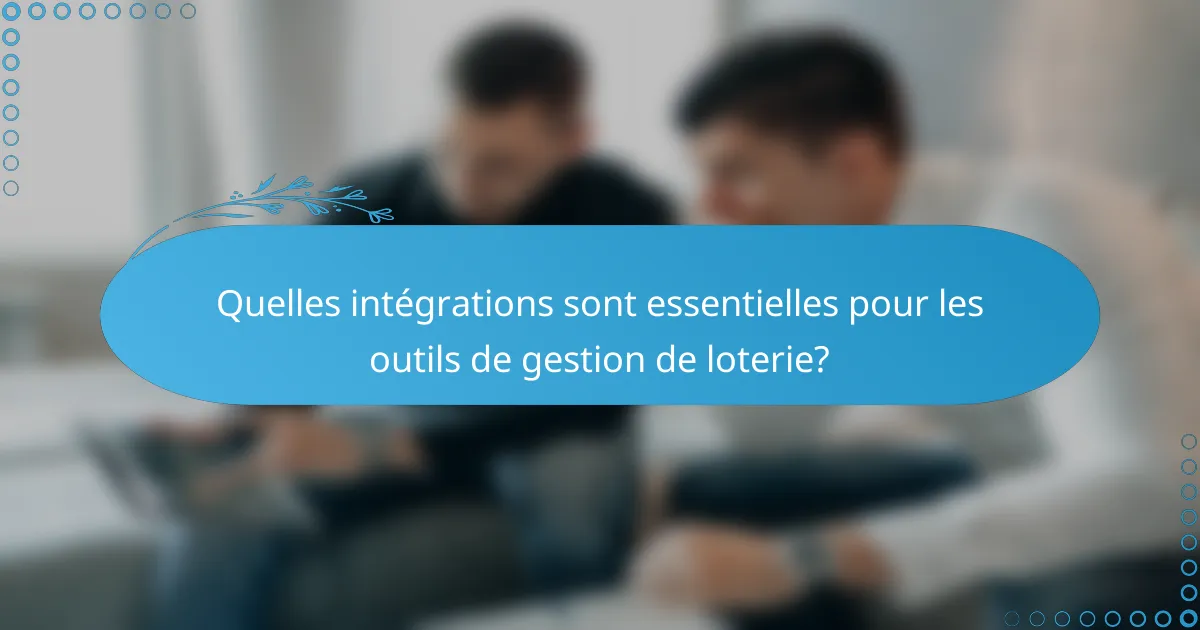 Quelles intégrations sont essentielles pour les outils de gestion de loterie?