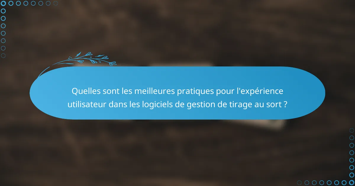 Quelles sont les meilleures pratiques pour l'expérience utilisateur dans les logiciels de gestion de tirage au sort ?