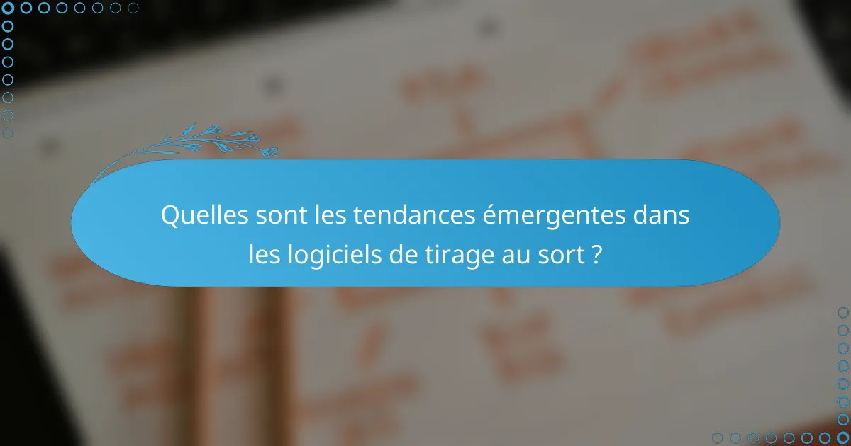 Quelles sont les tendances émergentes dans les logiciels de tirage au sort ?