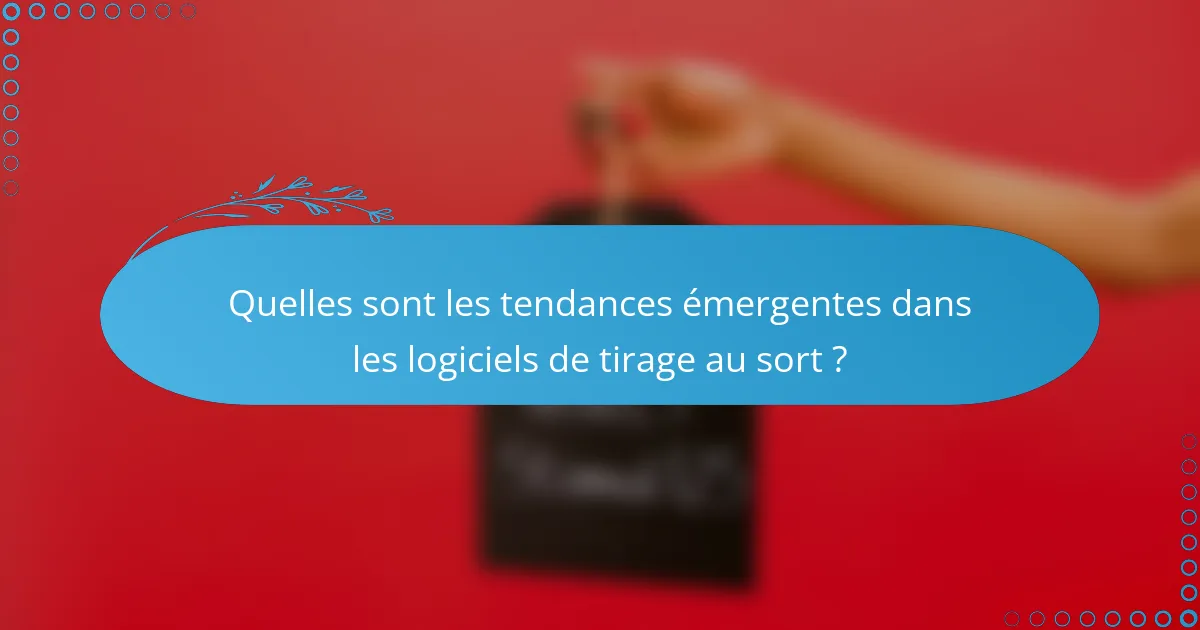 Quelles sont les tendances émergentes dans les logiciels de tirage au sort ?