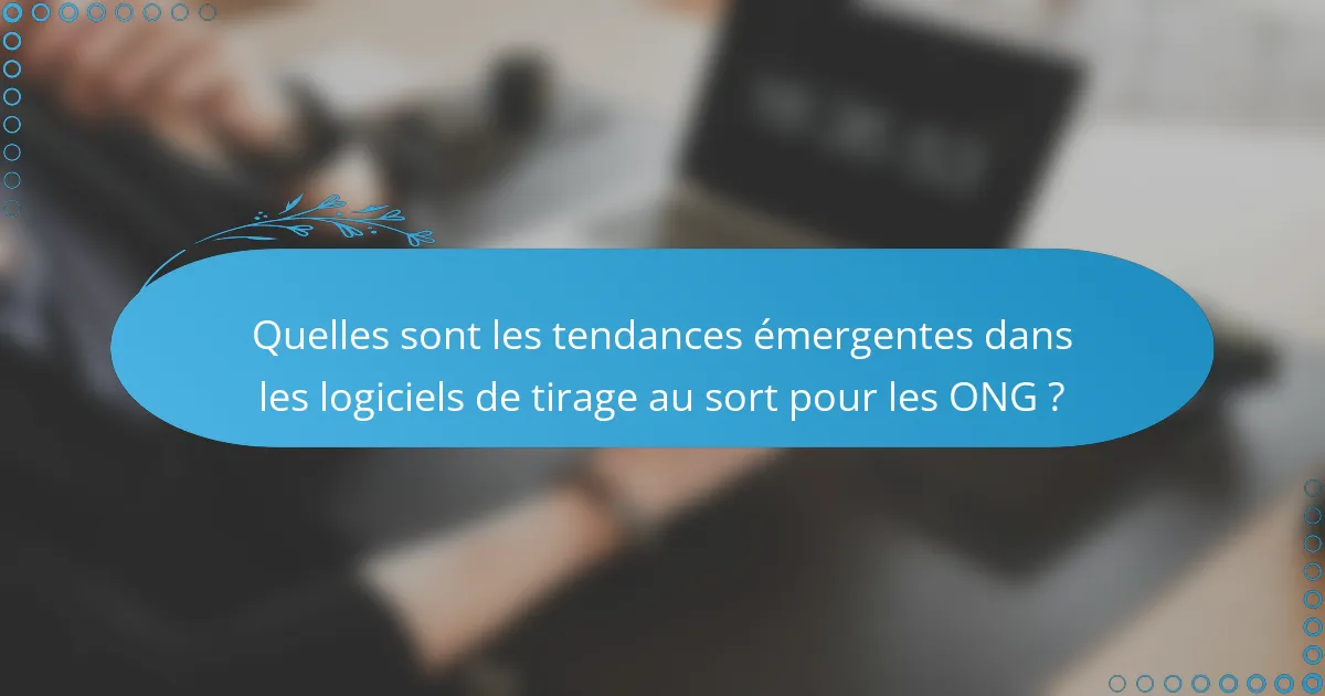 Quelles sont les tendances émergentes dans les logiciels de tirage au sort pour les ONG ?