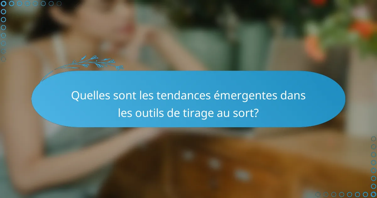 Quelles sont les tendances émergentes dans les outils de tirage au sort?