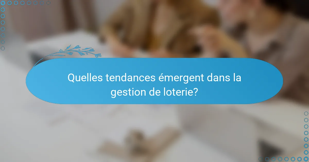 Quelles tendances émergent dans la gestion de loterie?