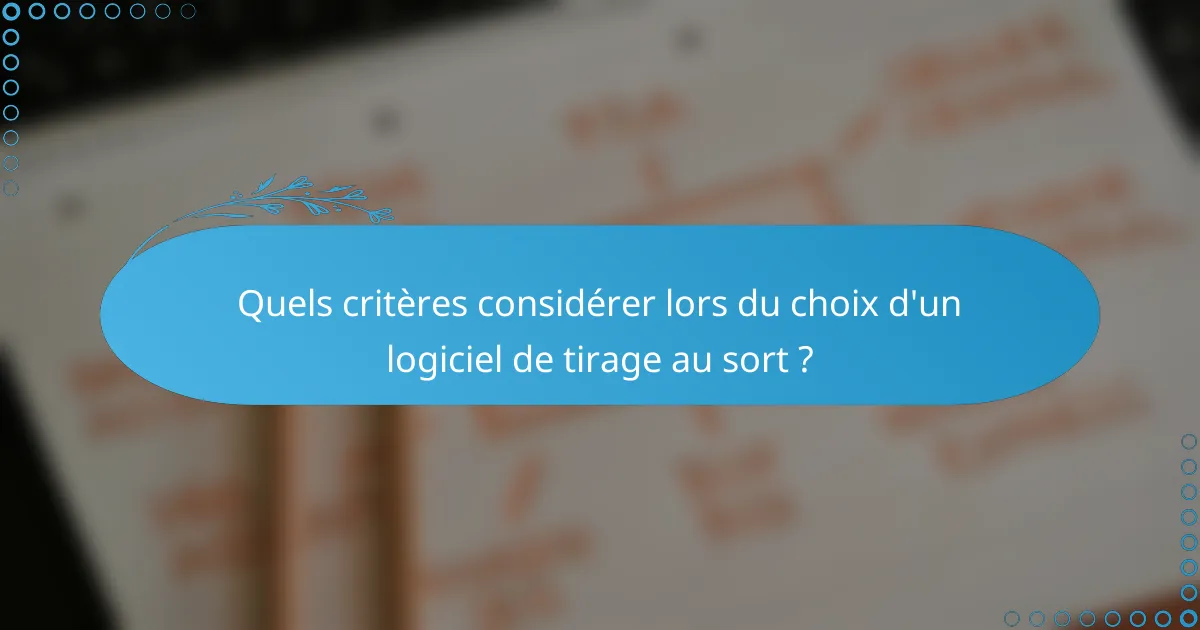Quels critères considérer lors du choix d'un logiciel de tirage au sort ?