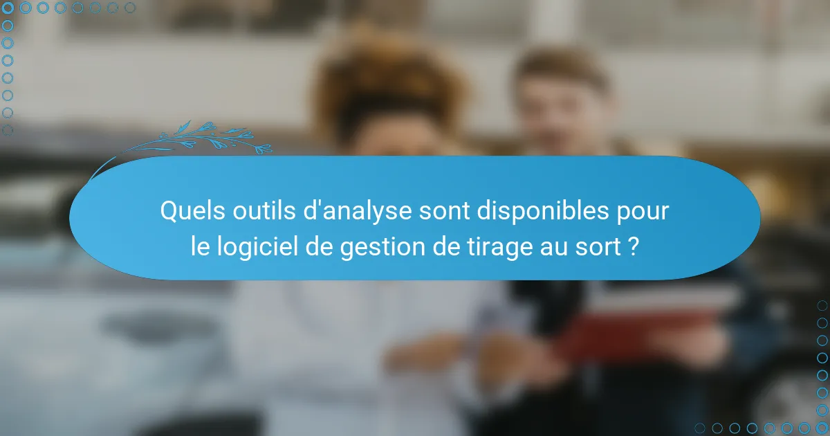 Quels outils d'analyse sont disponibles pour le logiciel de gestion de tirage au sort ?
