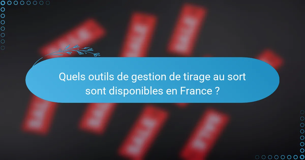 Quels outils de gestion de tirage au sort sont disponibles en France ?
