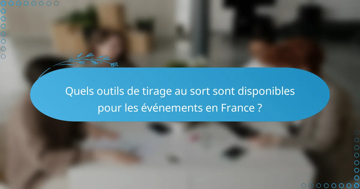 Quels outils de tirage au sort sont disponibles pour les événements en France ?