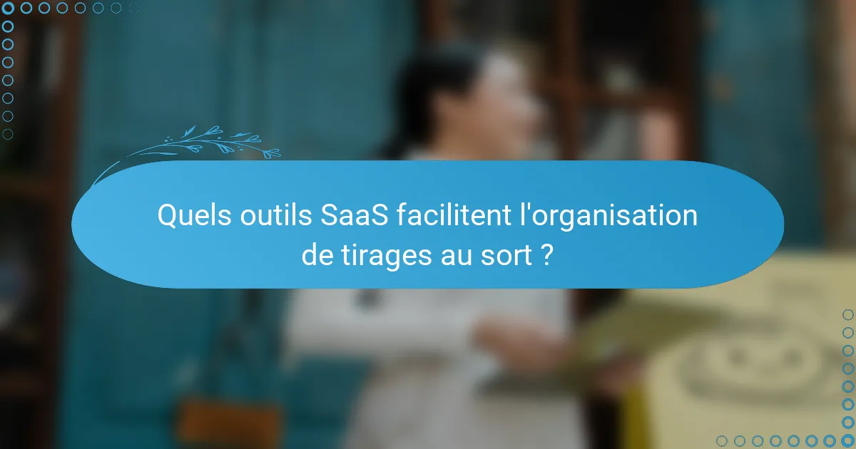 Quels outils SaaS facilitent l'organisation de tirages au sort ?