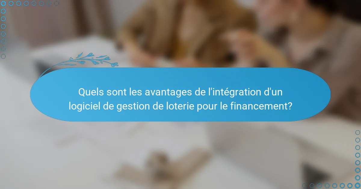 Quels sont les avantages de l'intégration d'un logiciel de gestion de loterie pour le financement?