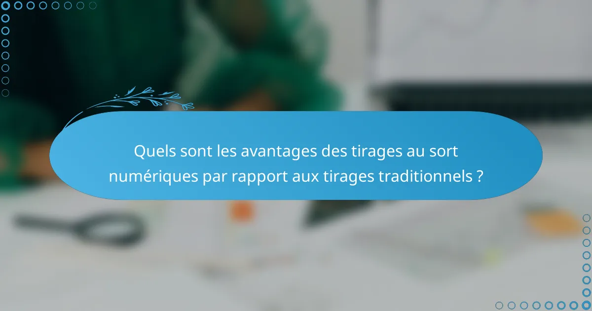 Quels sont les avantages des tirages au sort numériques par rapport aux tirages traditionnels ?