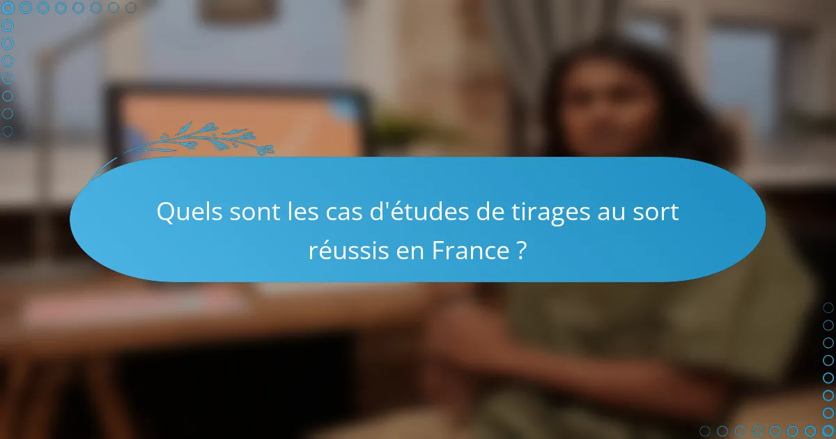 Quels sont les cas d'études de tirages au sort réussis en France ?