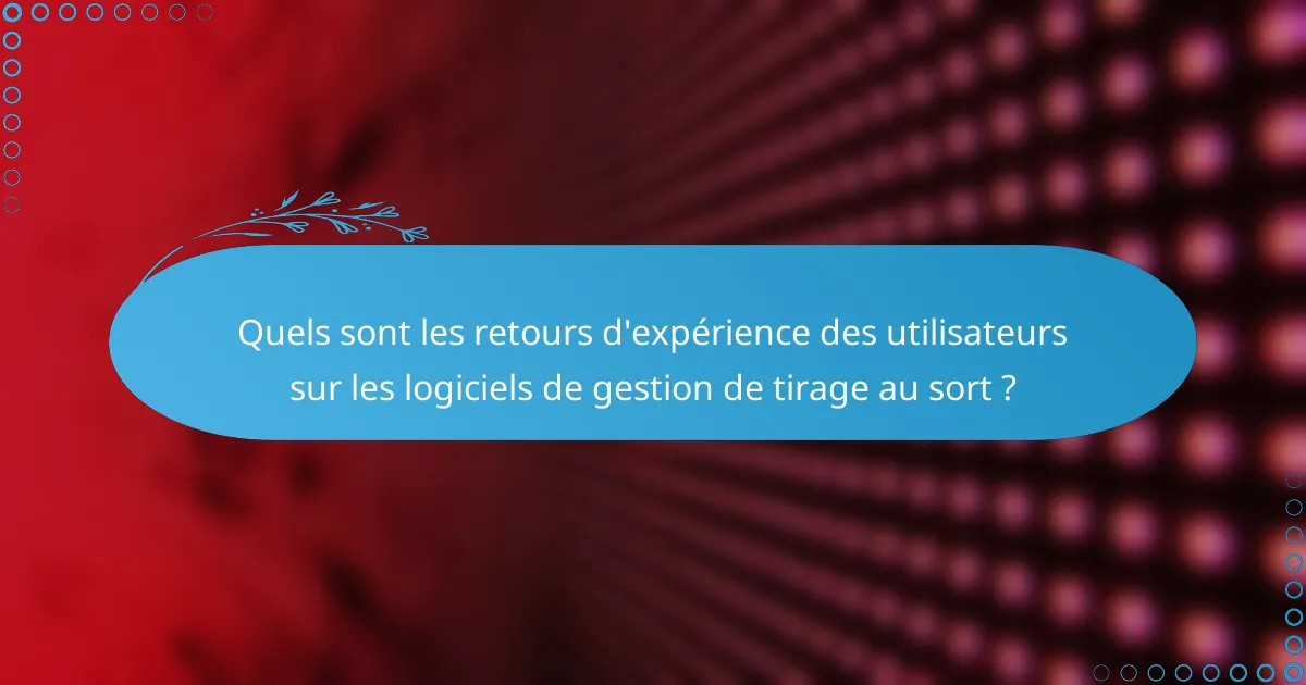 Quels sont les retours d'expérience des utilisateurs sur les logiciels de gestion de tirage au sort ?